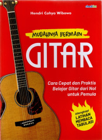 Image of Mudahnya Bermain Gitar; cara cepat dan praktis belajar dari nol untuk pemula